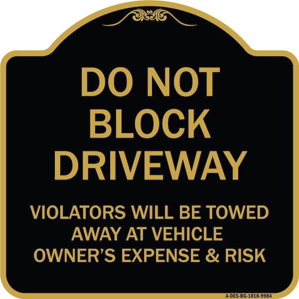 Signmission Designer Series-Do Not Block Driveway Violators Will Be Towed Away Vehicle, 18" x 18", BG-1818-9984 A-DES-BG-1818-9984 - main